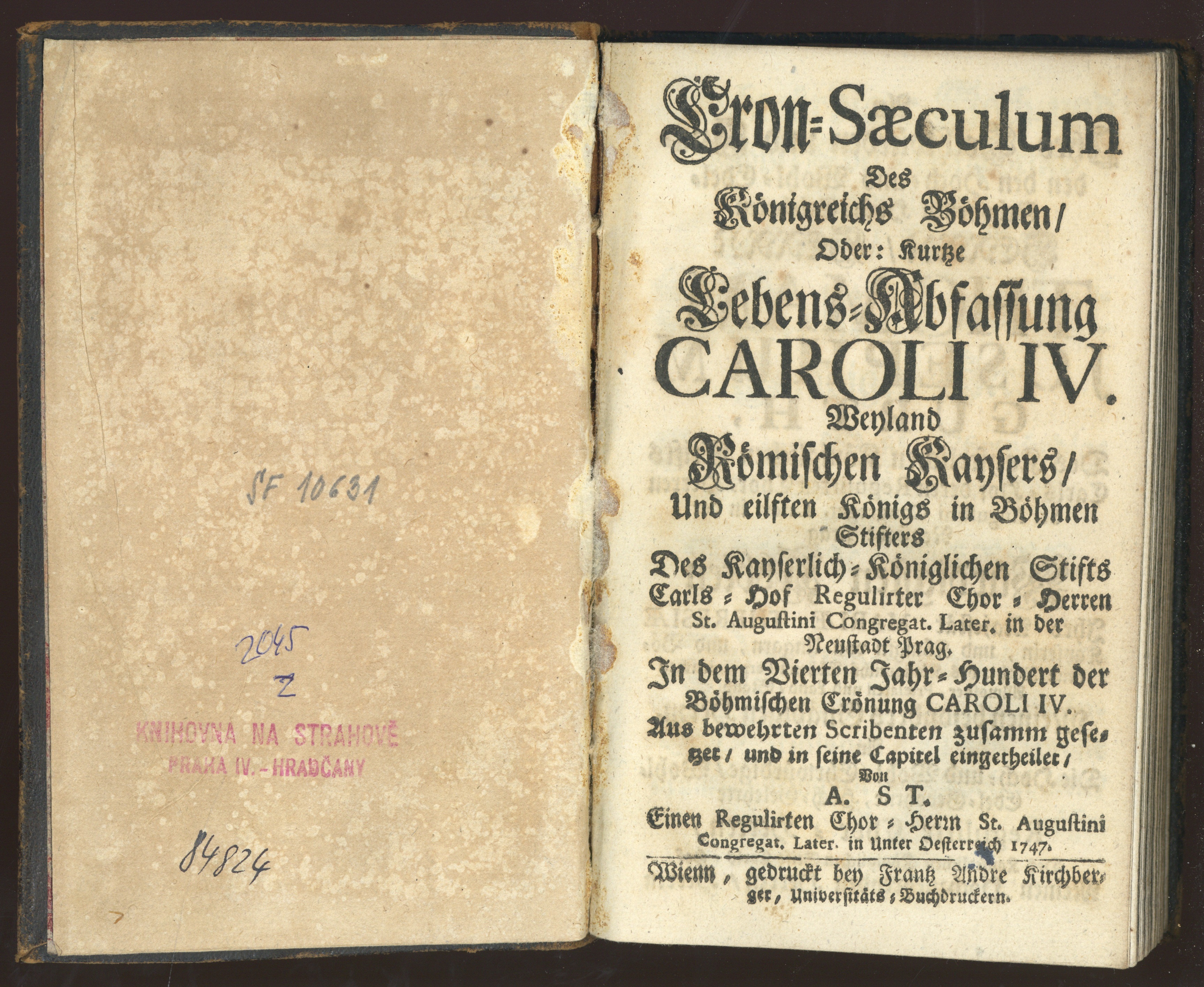 Náhledový obrázek SF 10631 - Cron=Saeculum des Königreichs Böhmen, oder: Kurtze Lebens=Abfassung Caroli IV. weyland Römischen Kaysers, und eilften Königs in Böhmen Stifters des kayserlich=königlichen Stifts Carls=Hof Regulirter Chor=Herren st. Augustini Congregat. Later. i - 2